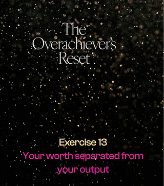 Reset Exercise: Your Worth Separated from Output