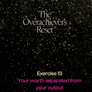 Reset Exercise: Your Worth Separated from Output