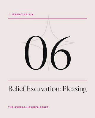 Exercise 6: Belief Excavation Pleasing