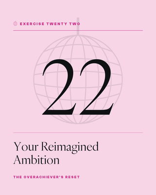 Exercise 22: Your Reimagined Ambition