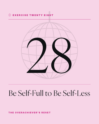 Exercise 28: Be Self-Full to Be Self-Less